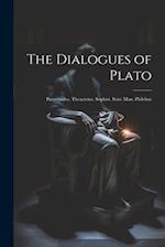 The Dialogues of Plato: Parmenides. Theaetetus. Sophist. State Man. Philebus 
