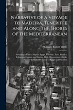 Narrative of a Voyage to Madeira, Teneriffe and Along the Shores of the Mediterranean: Including a Visit to Algiers, Egypt, Palestine, Tyre, Rhodes, T