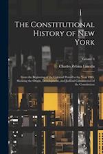 The Constitutional History of New York: From the Beginning of the Colonial Period to the Year 1905, Showing the Origin, Development, and Judicial Cons