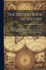 The Second Book of History: Including the Modern History of Europe, Africa, and Asia. Illustrated by Engravings and Sixteen Maps, and Deisgned As a Se