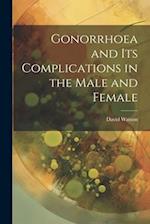 Gonorrhoea and Its Complications in the Male and Female 