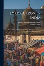 Lord Curzon in India: Being a Selection From His Speeches As Viceroy & Governor-General of India 1898-1905 