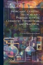 Inorganic, General, Medical and Pharmaceutical Chemistry, Theoretical and Practical: A Text-Book and Laboratory Manual 