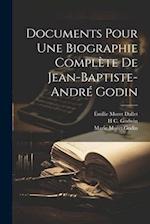 Documents Pour Une Biographie Complète De Jean-Baptiste-André Godin