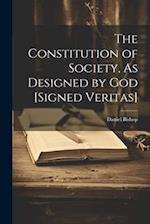 The Constitution of Society, As Designed by God [Signed Veritas] 