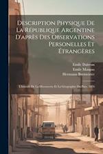 Description Physique De La République Argentine D'après Des Observations Personelles Et Étrangères