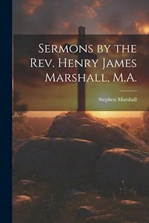 Sermons by the Rev. Henry James Marshall, M.A.