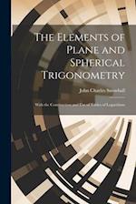 The Elements of Plane and Spherical Trigonometry: With the Construction and Use of Tables of Logarithms 