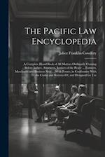 The Pacific Law Encyclopedia: A Complete Hand Book of All Matters Ordinarily Coming Before Judges, Attorneys, Justices of the Peace ... Farmers, Merch