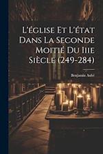 L'église Et L'état Dans La Seconde Moitié Du Iiie Siècle (249-284)