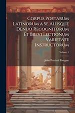 Corpus Poetarum Latinorum a Se Aliisque Denuo Recognitorum Et Brevi Lectionum Varietate Instructorum; Volume 1