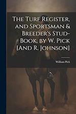 The Turf Register, and Sportsman & Breeder's Stud-Book, by W. Pick [And R. Johnson] 