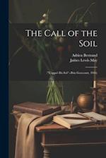 The Call of the Soil: ("L'appel Du Sol"--Prix Goncourt, 1916) 