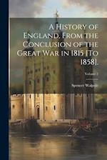 A History of England, From the Conclusion of the Great War in 1815 [To 1858].; Volume 2 