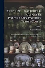 Guide De L'amateur De Faïences Et Porcelaines, Poteries, Terres Cuites