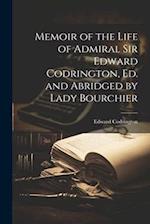 Memoir of the Life of Admiral Sir Edward Codrington, Ed. and Abridged by Lady Bourchier 