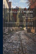 Schiller's Works: Aesthetical Letters and Essays. Aesthetical Letters and Essays. the Ghost-Seer. the Sport of Destiny 