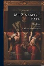 Mr. Zinzan of Bath: Or, Seen in an Old Mirror. a Novel 