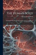 The Human Body: An Account of Its Structure and Activities and the Conditions of Its Healthy Working 