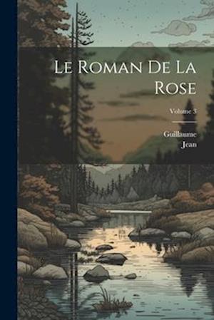 Le Roman De La Rose; Volume 3