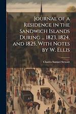Journal of a Residence in the Sandwich Islands During ... 1823, 1824, and 1825, With Notes by W. Ellis 