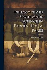 Philosophy in Sport Made Science in Earnest [By J.a. Paris] 
