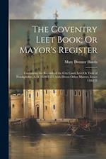 The Coventry Leet Book; Or Mayor's Register