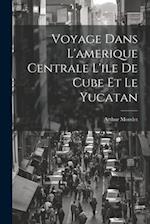 Voyage Dans L'amerique Centrale L'ile De Cube Et Le Yucatan