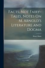 Facts, Not Fairy-Tales, Notes On M. Arnold's Literature and Dogma 