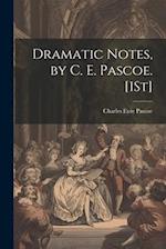 Dramatic Notes, by C. E. Pascoe. [1St] 
