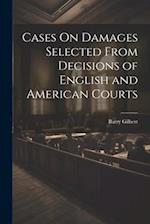 Cases On Damages Selected From Decisions of English and American Courts 