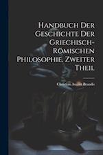 Handbuch der Geschichte der Griechisch-Römischen Philosophie. Zweiter Theil