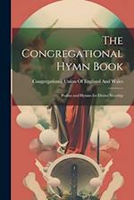 The Congregational Hymn Book: Psalms and Hymns for Divine Worship 