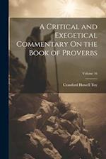 A Critical and Exegetical Commentary On the Book of Proverbs; Volume 16 