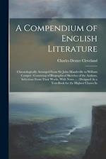 A Compendium of English Literature: Chronologically Arranged From Sir John Mandeville to William Cowper : Consisting of Biographical Sketches of the A