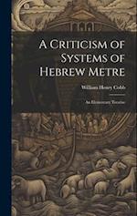 A Criticism of Systems of Hebrew Metre: An Elementary Treatise 
