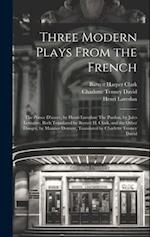 Three Modern Plays From the French: The Prince D'aurec, by Henri Lavedan: The Pardon, by Jules Lemaître, Both Translated by Barrett H. Clark, and the 