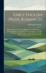 Early English Prose Romances: Helyas. Doctor Faustus. (The History of ... Dr. John Faustus ... Tr. Into English, by P. R. Gent., With Introduction, In