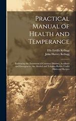 Practical Manual of Health and Temperance: Embracing the Treatment of Common Diseases, Accidents and Emergencies, the Alcohol and Tobacco Habits, Usef