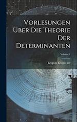 Vorlesungen Über Die Theorie Der Determinanten; Volume 1