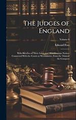The Judges of England: With Sketches of Their Lives, and Miscellaneous Notices Connected With the Courts at Westminster, From the Time of the Conquest