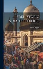 Prehistoric India to 1000 B. C