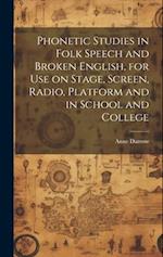 Phonetic Studies in Folk Speech and Broken English, for Use on Stage, Screen, Radio, Platform and in School and College 