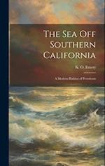 The Sea off Southern California; a Modern Habitat of Petroleum 