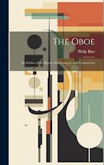 The Oboe : an Outline of Its History, Development, and Construction 