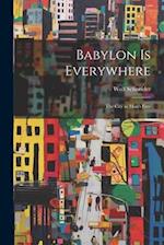 Babylon is Everywhere