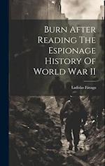 Burn After Reading The Espionage History Of World War II 