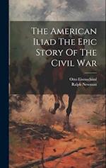 The American Iliad The Epic Story Of The Civil War 