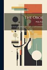 The Oboe : an Outline of Its History, Development, and Construction 