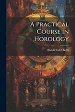 A Practical Course in Horology 